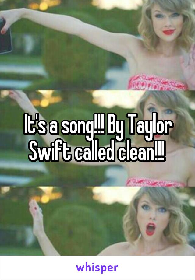 It's a song!!! By Taylor Swift called clean!!! 