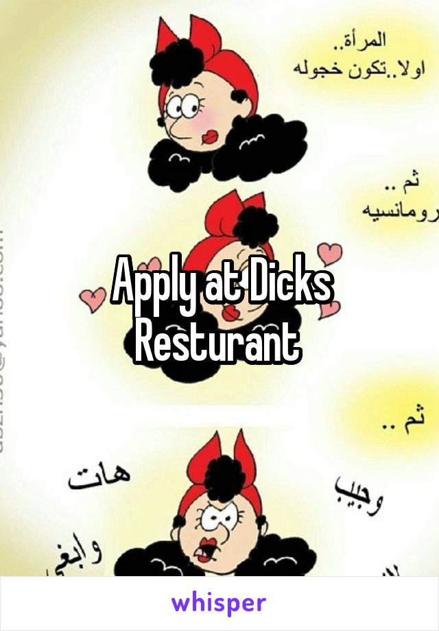Apply at Dicks Resturant 