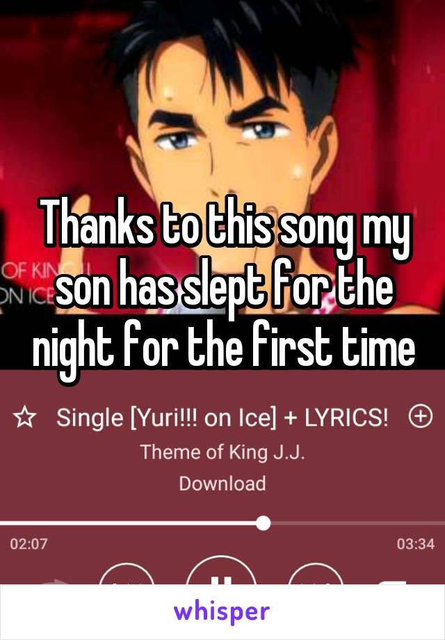 Thanks to this song my son has slept for the night for the first time 