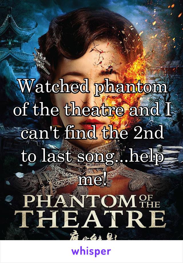 Watched phantom of the theatre and I can't find the 2nd to last song...help me!