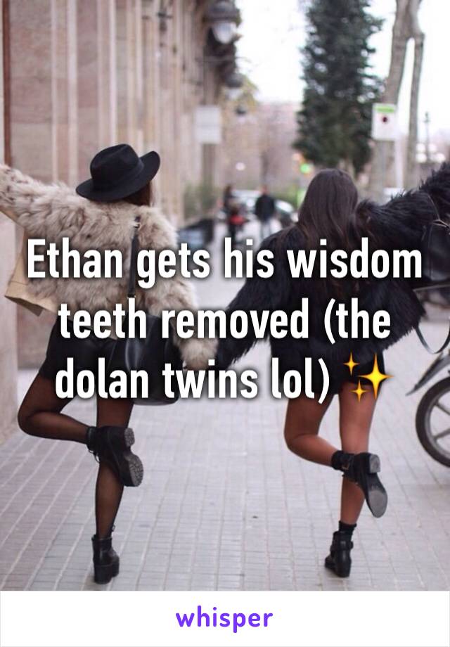 Ethan gets his wisdom teeth removed (the dolan twins lol) ✨