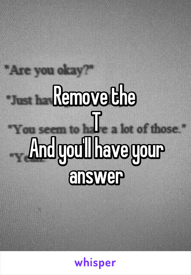 Remove the 
T
And you'll have your answer