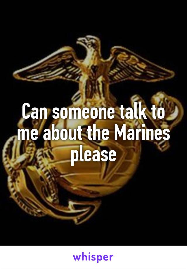 Can someone talk to me about the Marines please