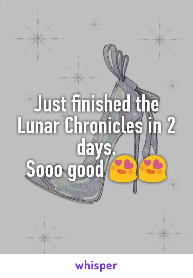 Just finished the Lunar Chronicles in 2 days.
Sooo good 😍😍