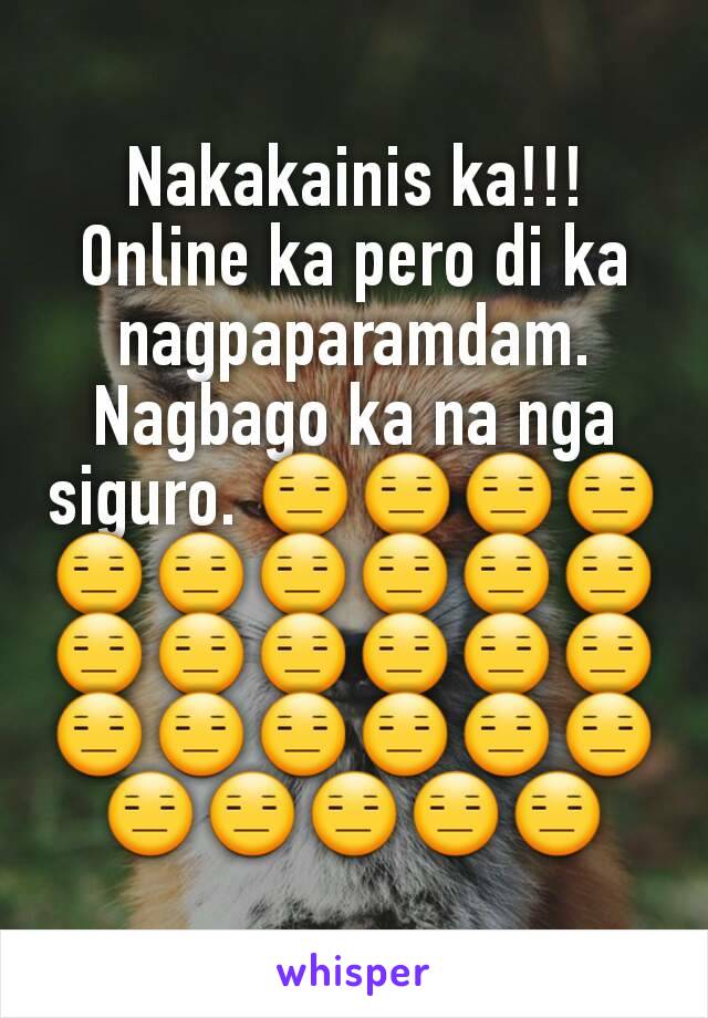 Nakakainis ka!!! Online ka pero di ka nagpaparamdam. Nagbago ka na nga siguro. 😑😑😑😑😑😑😑😑😑😑😑😑😑😑😑😑😑😑😑😑😑😑😑😑😑😑😑