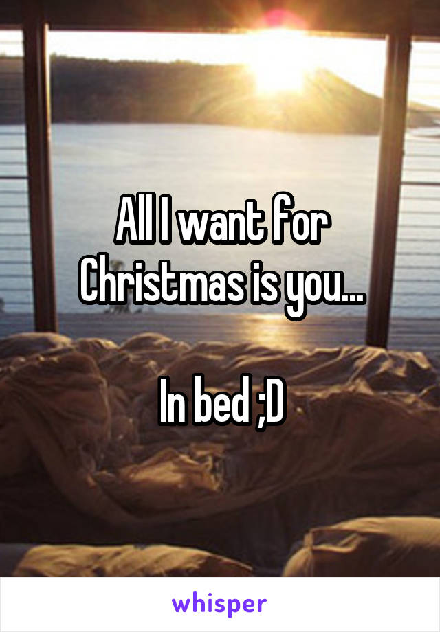 All I want for Christmas is you...

In bed ;D