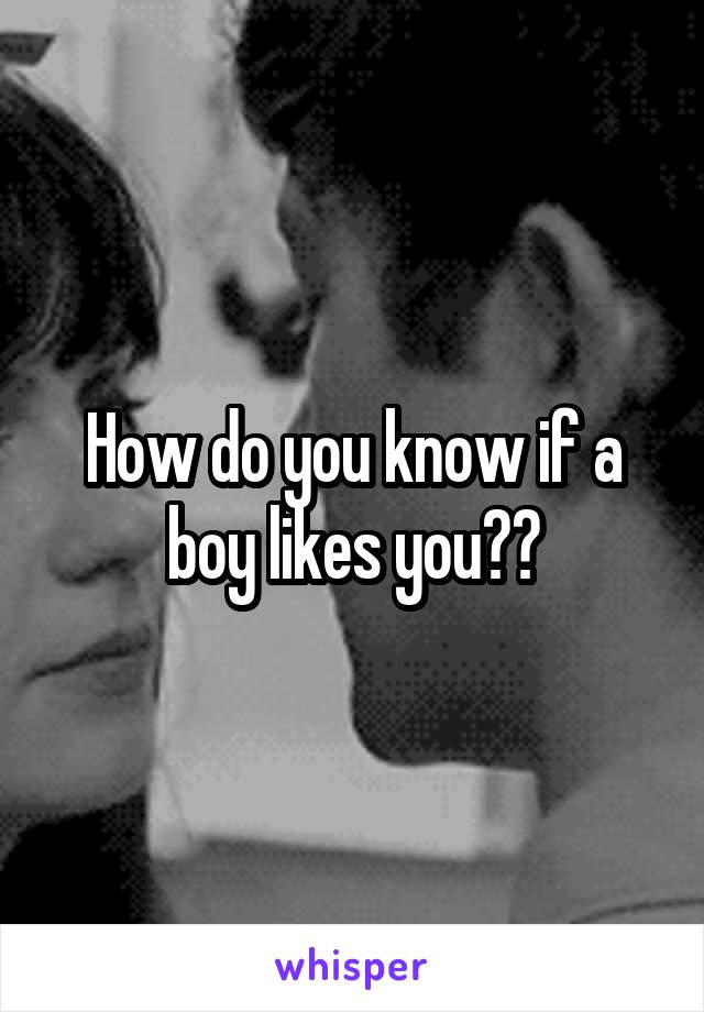 How do you know if a boy likes you??