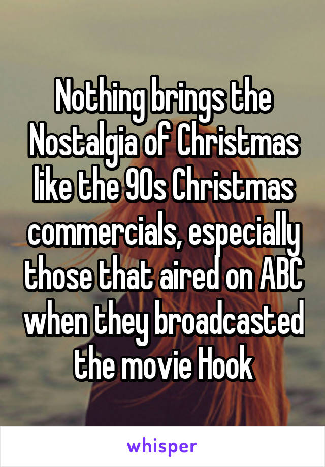 Nothing brings the Nostalgia of Christmas like the 90s Christmas commercials, especially those that aired on ABC when they broadcasted the movie Hook