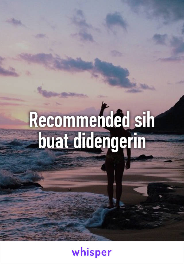 Recommended sih buat didengerin