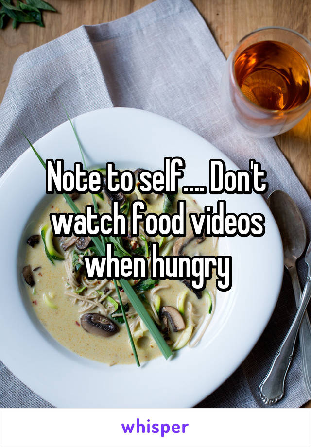 Note to self.... Don't watch food videos when hungry