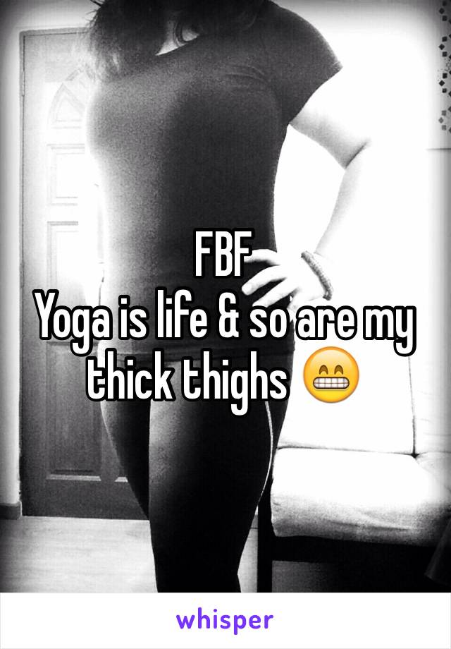 FBF
Yoga is life & so are my thick thighs 😁