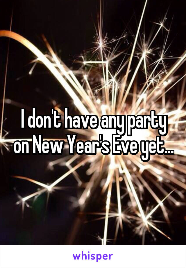 I don't have any party on New Year's Eve yet...