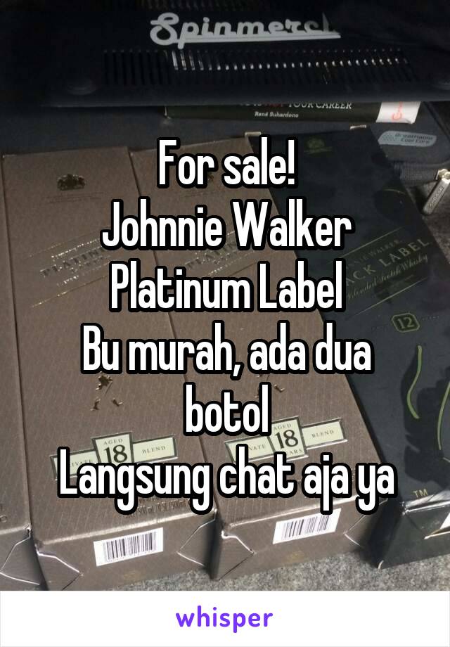 For sale!
Johnnie Walker
Platinum Label
Bu murah, ada dua botol
Langsung chat aja ya