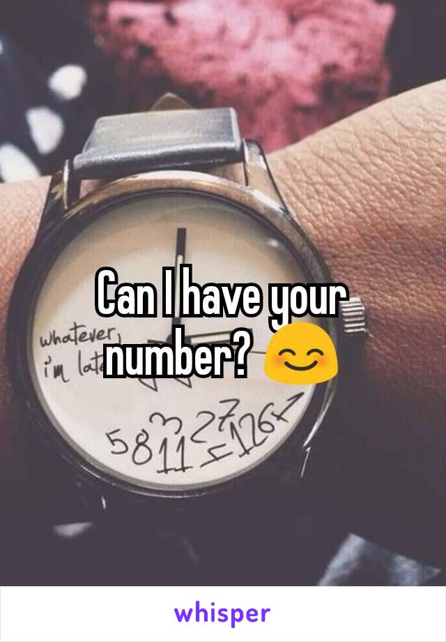 Can I have your number? 😊