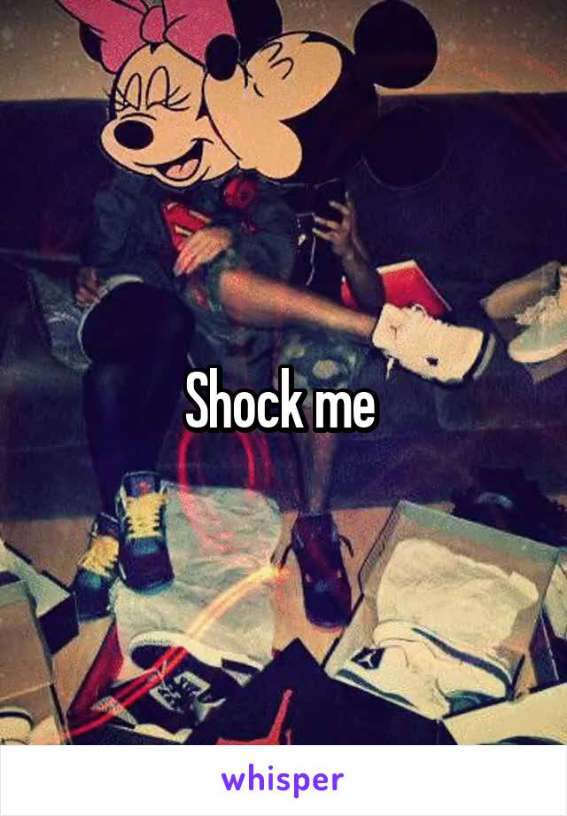 Shock me 