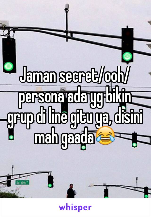 Jaman secret/ooh/persona ada yg bikin grup di line gitu ya, disini mah gaada😂