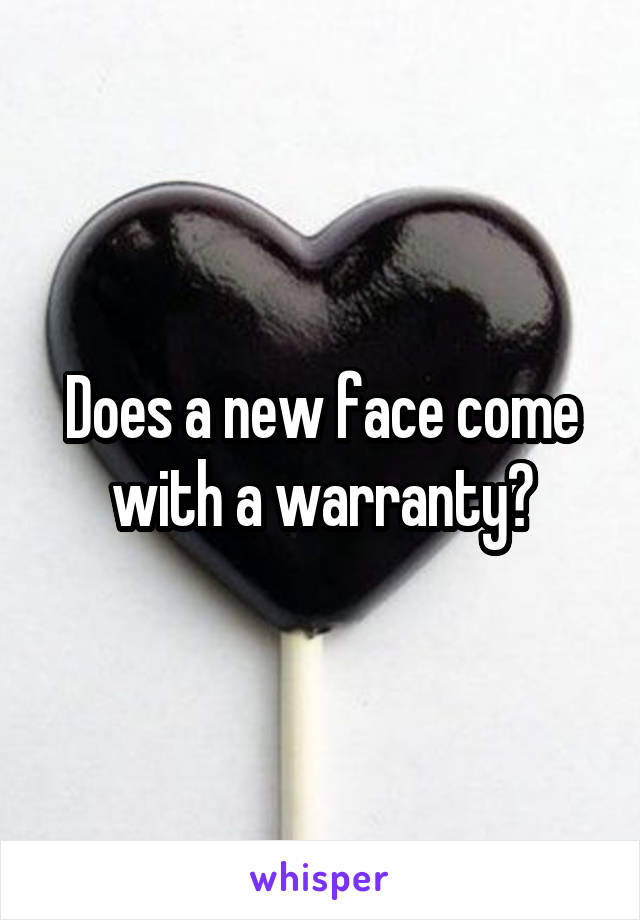 Does a new face come with a warranty?