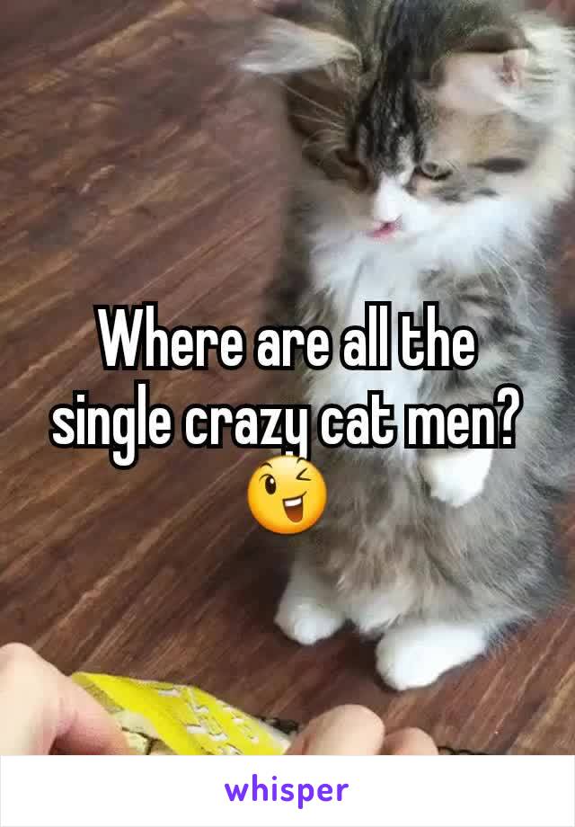 Where are all the single crazy cat men?😉