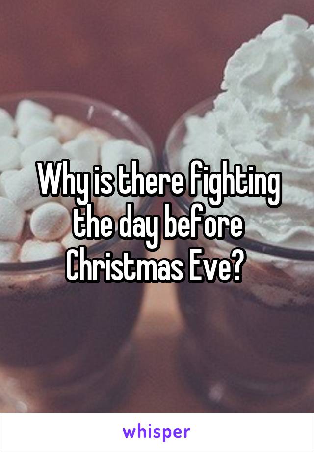 Why is there fighting the day before Christmas Eve? 