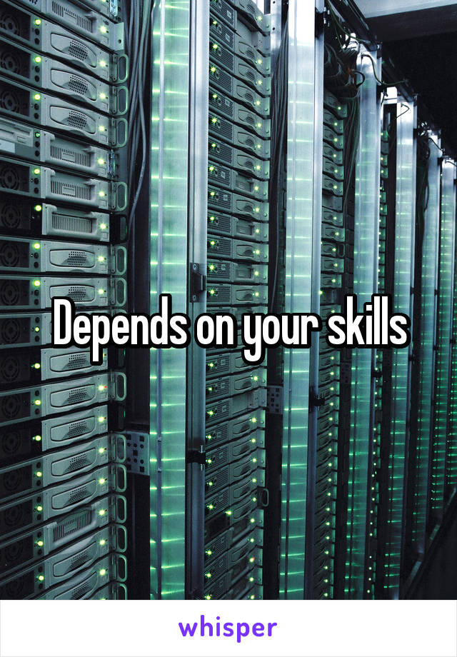 Depends on your skills