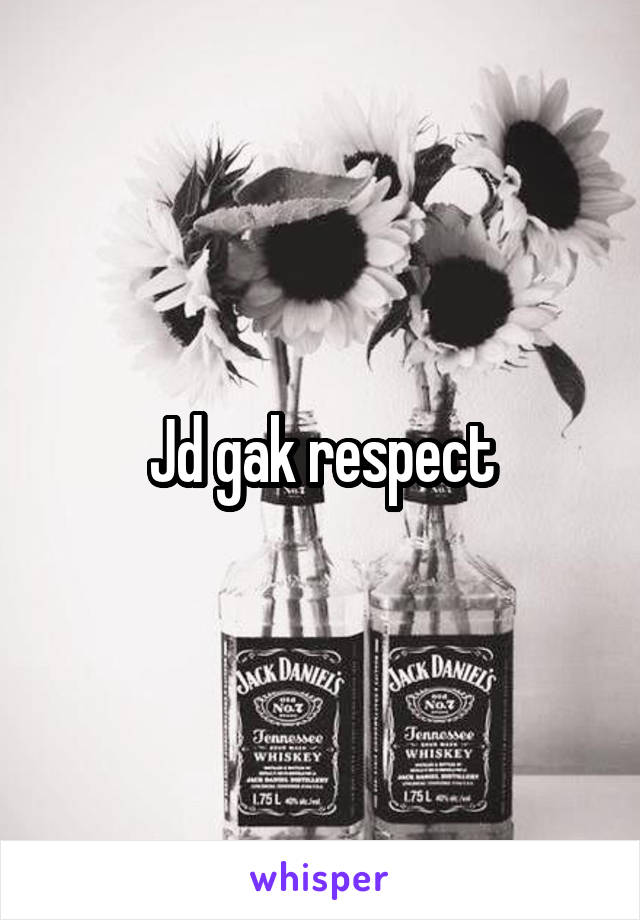 Jd gak respect