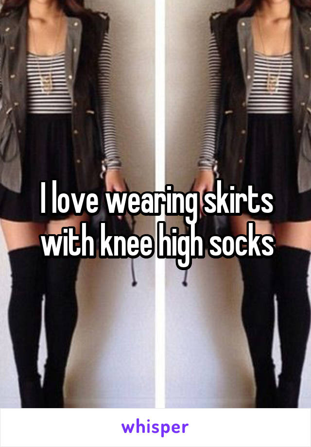 I love wearing skirts with knee high socks