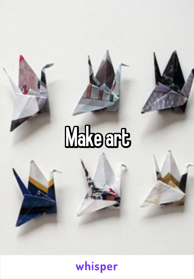 Make art