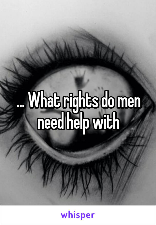 ... What rights do men need help with