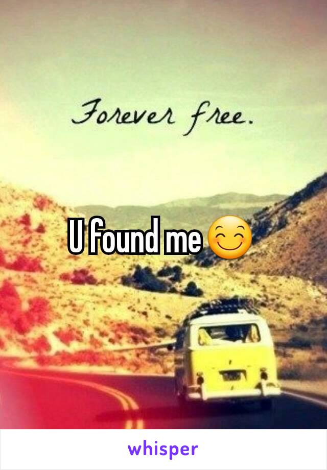 U found me😊