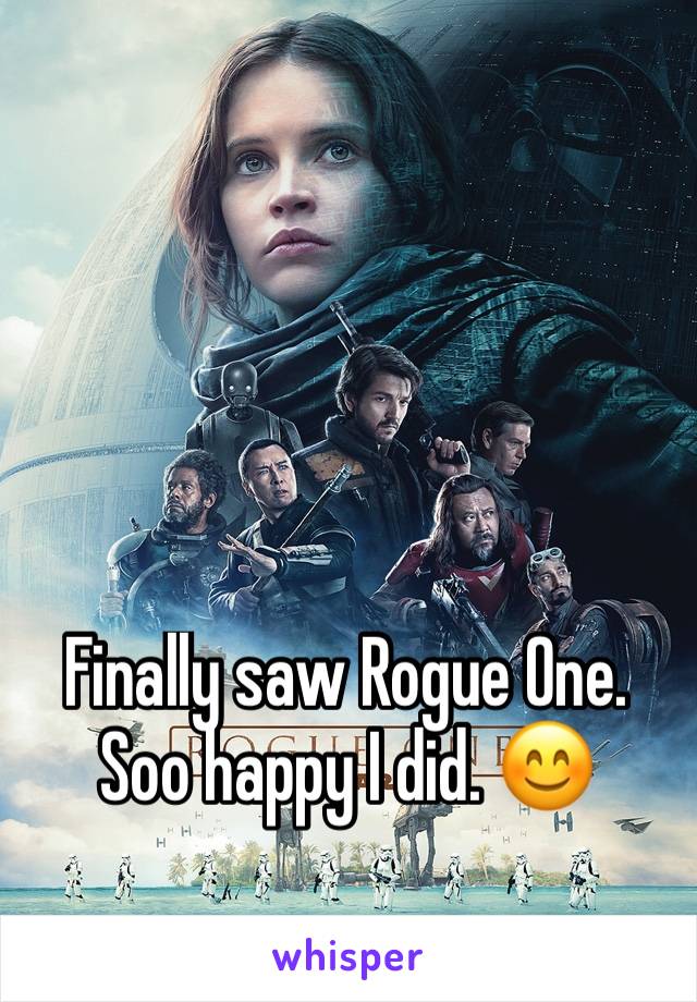 Finally saw Rogue One. Soo happy I did. 😊