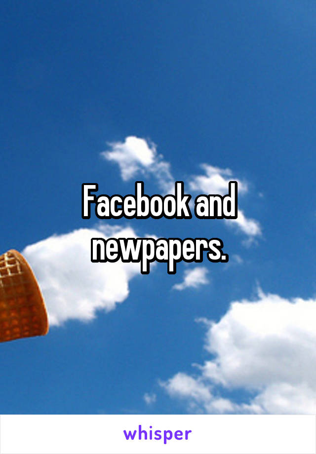 Facebook and newpapers.