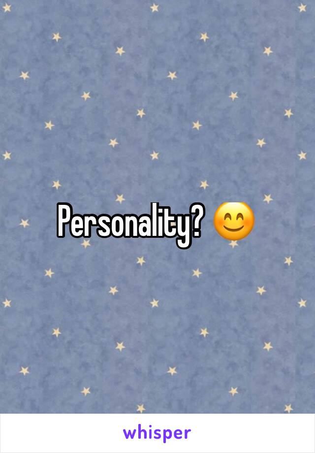 Personality? 😊