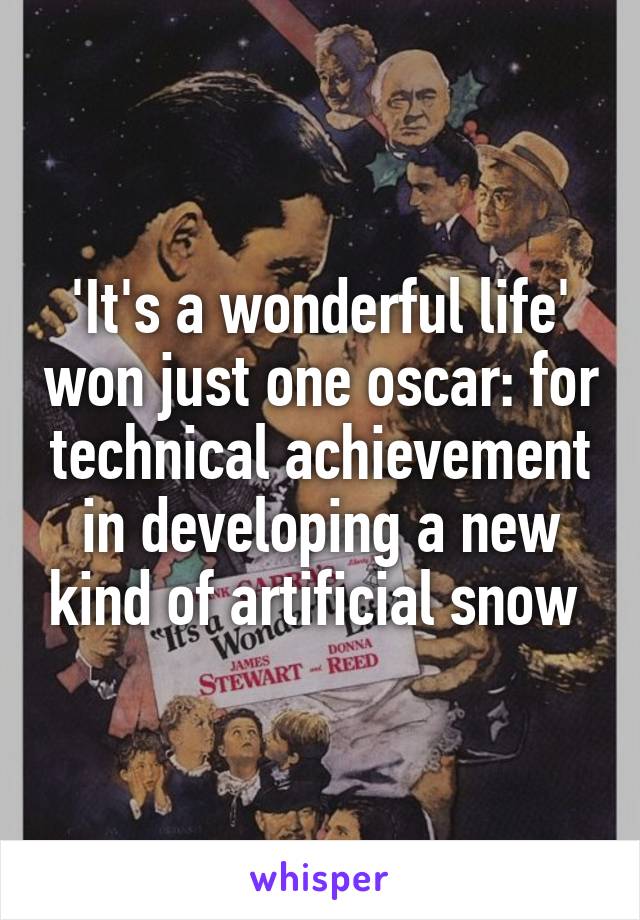 'It's a wonderful life' won just one oscar: for technical achievement in developing a new kind of artificial snow 