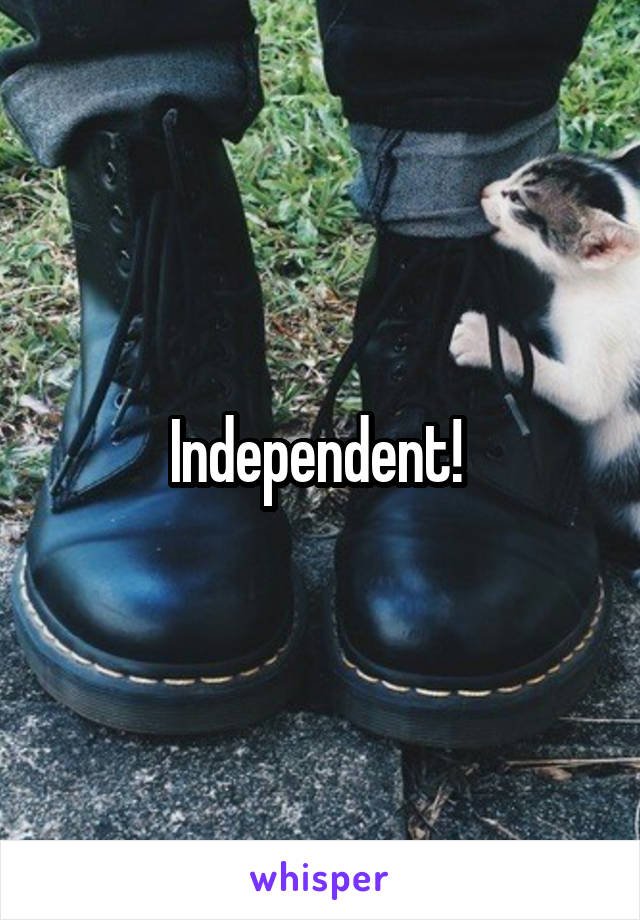 Independent! 