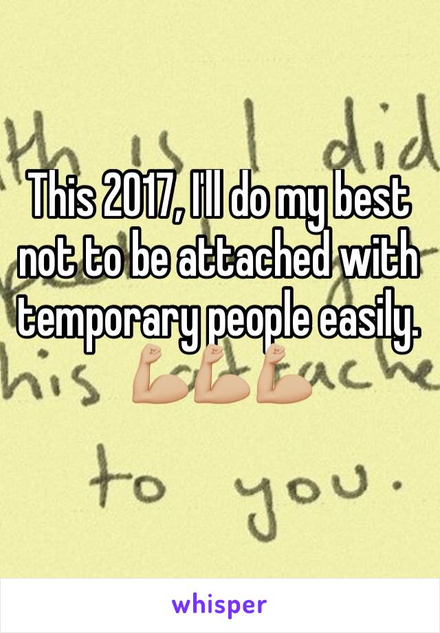 This 2017, I'll do my best not to be attached with temporary people easily.
💪🏼💪🏼💪🏼