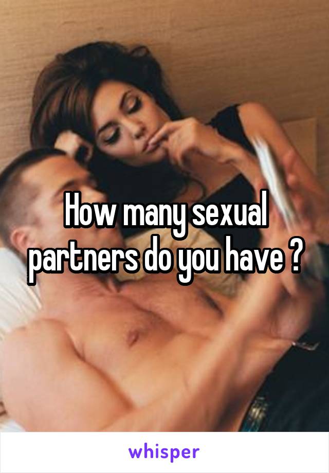 How many sexual partners do you have ?