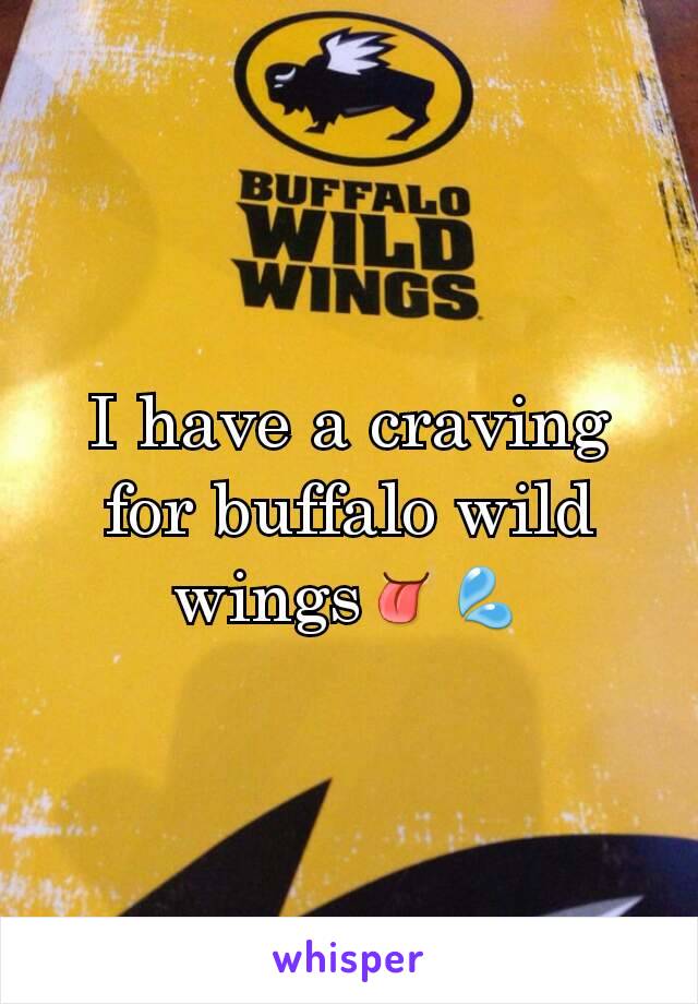 I have a craving for buffalo wild wings👅💦