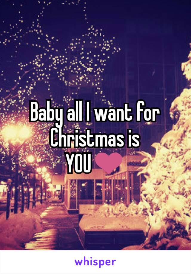 Baby all I want for Christmas is
YOU❤