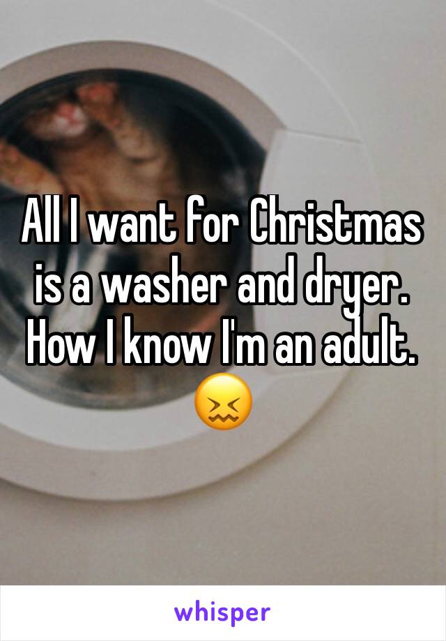 All I want for Christmas is a washer and dryer. How I know I'm an adult. 😖