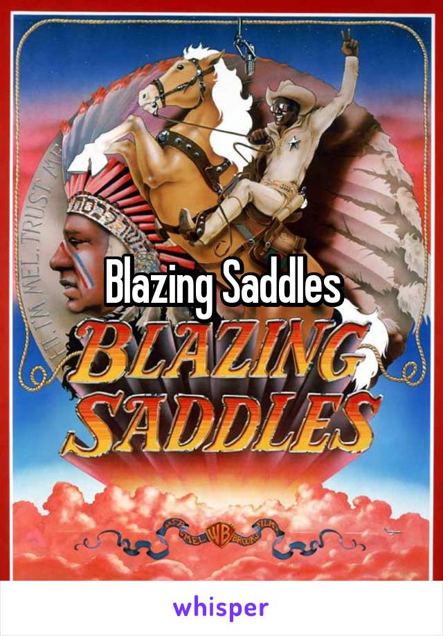 Blazing Saddles
