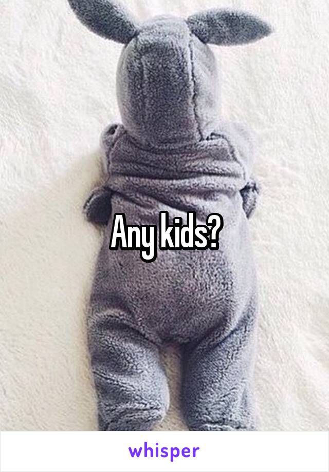 Any kids?