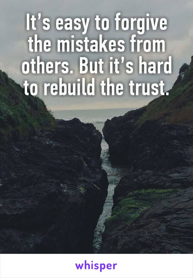 It’s easy to forgive the mistakes from others. But it’s hard to rebuild the trust.