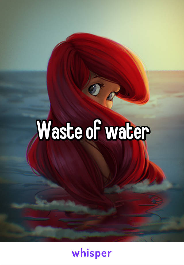 Waste of water