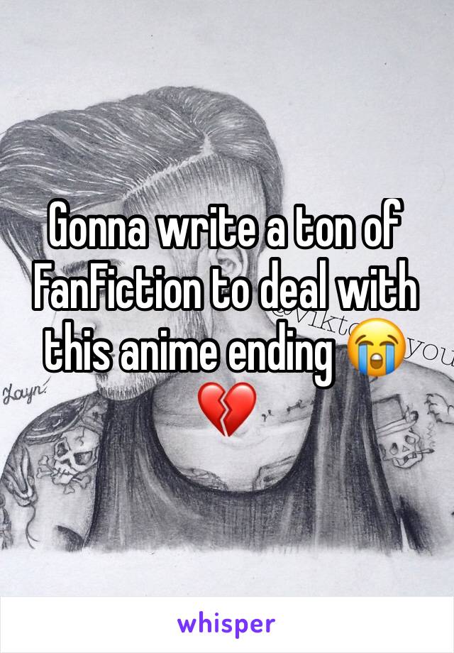 Gonna write a ton of FanFiction to deal with this anime ending 😭💔