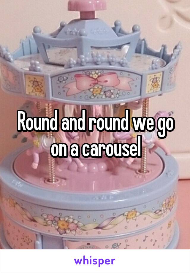 Round and round we go on a carousel