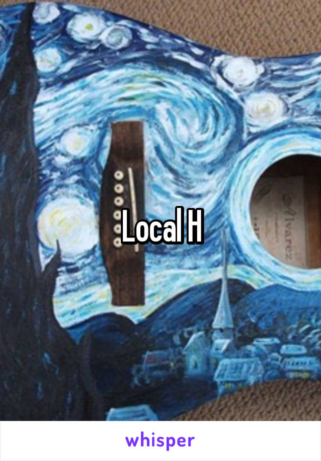 Local H