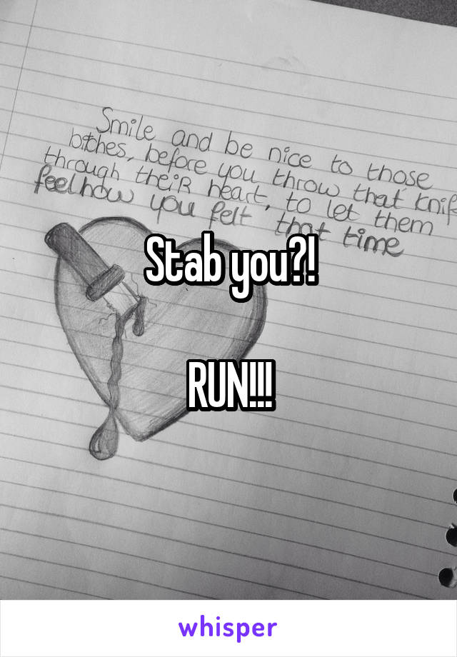 Stab you?!

RUN!!!