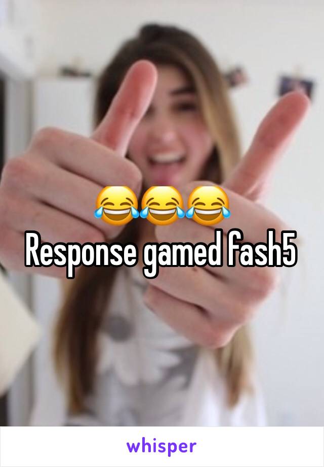 😂😂😂
Response gamed fash5