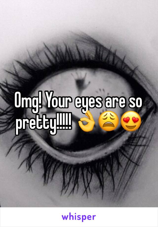 Omg! Your eyes are so pretty!!!!! 👌😩😍