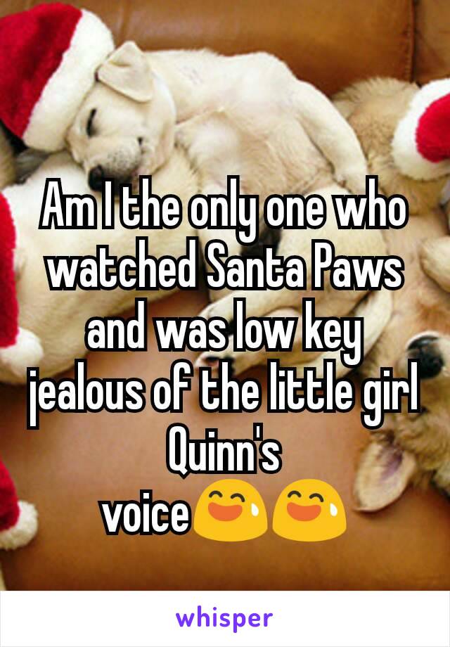 Am I the only one who watched Santa Paws and was low key jealous of the little girl Quinn's
voice😅😅